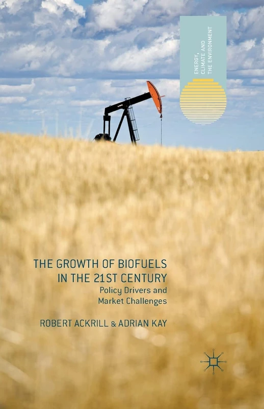 The Growth of Biofuels in the 21st Century: Policy Drivers and Market Challenges (Energy, Climate and the Environment) - Image 1