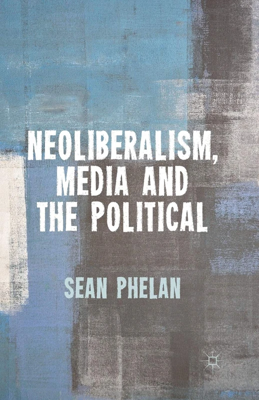 Neoliberalism, Media and the Political - Image 1