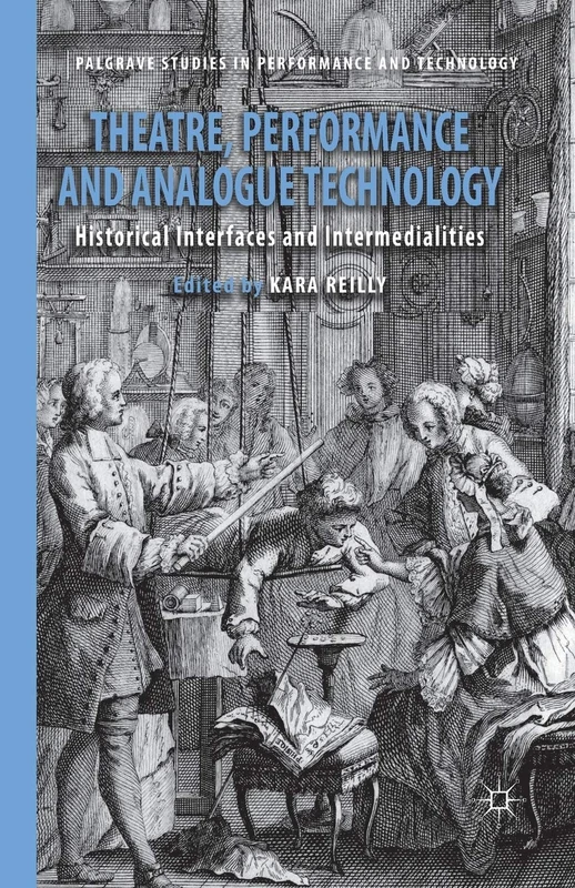 Theatre, Performance and Analogue Technology: Historical Interfaces and Intermedialities (Palgrave Studies in Performance and Technology) - Image 1