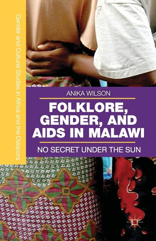 Folklore, Gender, and AIDS in Malawi: No Secret Under the Sun (Gender and Cultural Studies in Africa and the Diaspora)