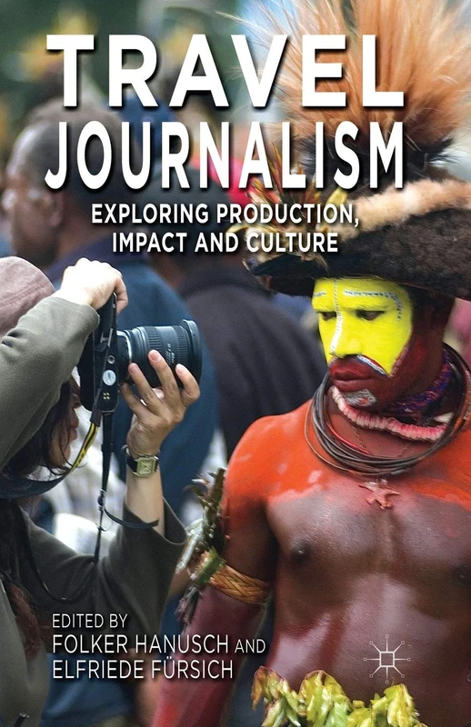 Travel Journalism: Exploring Production, Impact and Culture