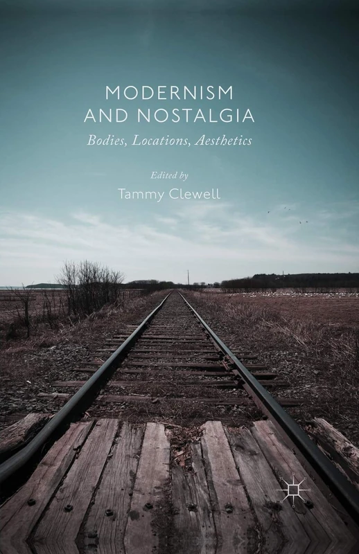 Modernism and Nostalgia: Bodies, Locations, Aesthetics