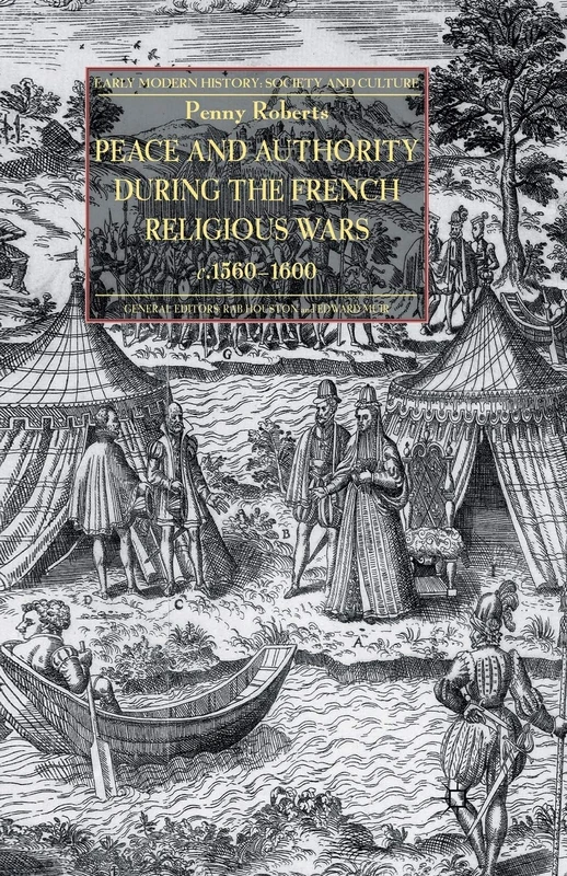 Peace and Authority During the French Religious Wars c.1560-1600 (Early Modern History: Society and Culture)