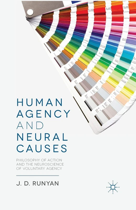 Human Agency and Neural Causes: Philosophy of Action and the Neuroscience of Voluntary Agency