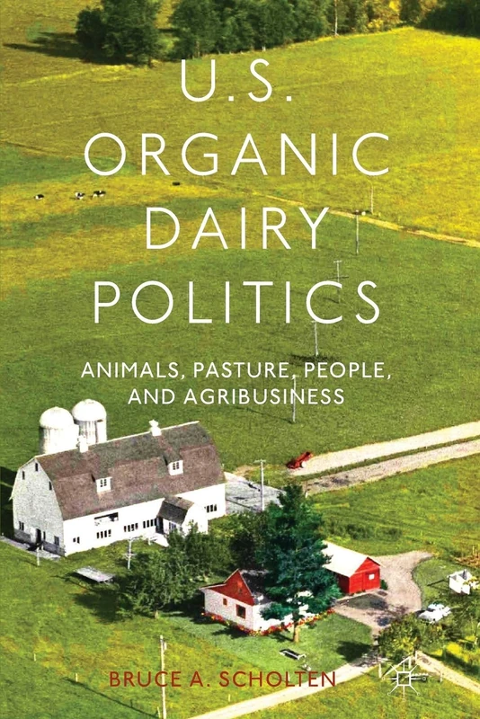 U.S. Organic Dairy Politics: Animals, Pasture, People, and Agribusiness - Image 1