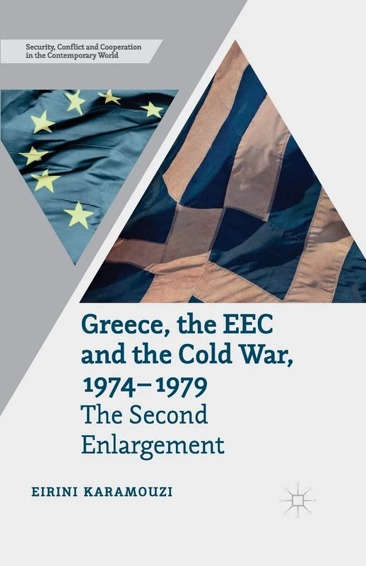Greece, the EEC and the Cold War 1974-1979: The Second Enlargement (Security, Conflict and Cooperation in the Contemporary World) - Image 1