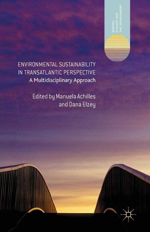 Environmental Sustainability in Transatlantic Perspective: A Multidisciplinary Approach (Energy, Climate and the Environment)
