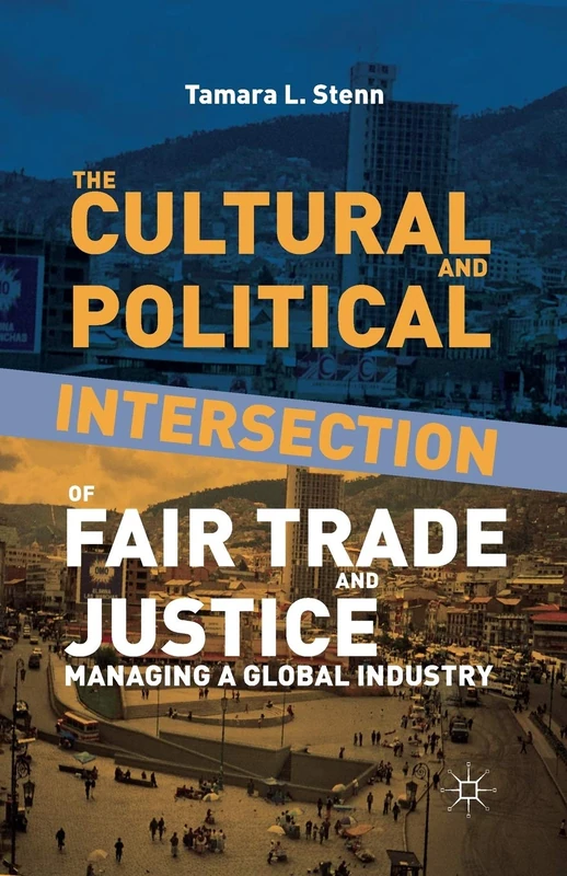 The Cultural and Political Intersection of Fair Trade and Justice: Managing a Global Industry