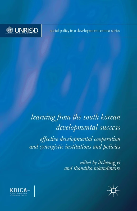 Learning from the South Korean Developmental Success: Effective Developmental Cooperation and Synergistic Institutions and Policies (Social Policy in a Development Context)