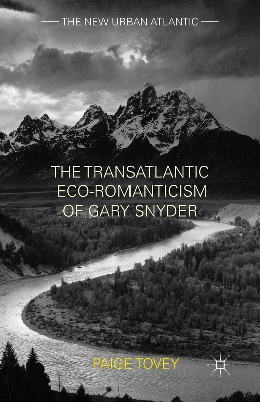 The Transatlantic Eco-Romanticism of Gary Snyder (The New Urban Atlantic)