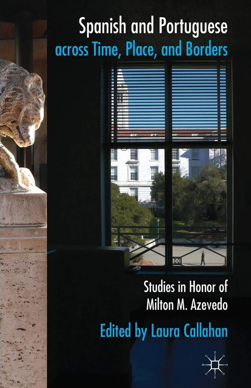 Spanish and Portuguese across Time, Place, and Borders: Studies in Honour of Milton M. Azevedo