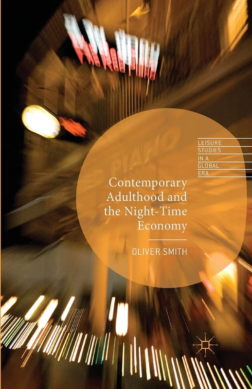 Contemporary Adulthood and the Night-Time Economy (Leisure Studies in a Global Era)
