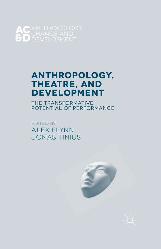 Anthropology, Theatre, and Development: The Transformative Potential of Performance