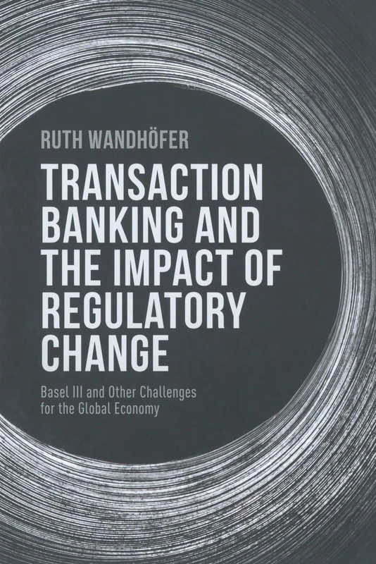 Transaction Banking and the Impact of Regulatory Change: Basel III and Other Challenges for the Global Economy