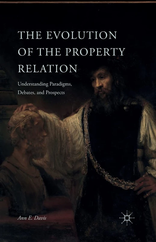 The Evolution of the Property Relation: Understanding Paradigms, Debates, and Prospects