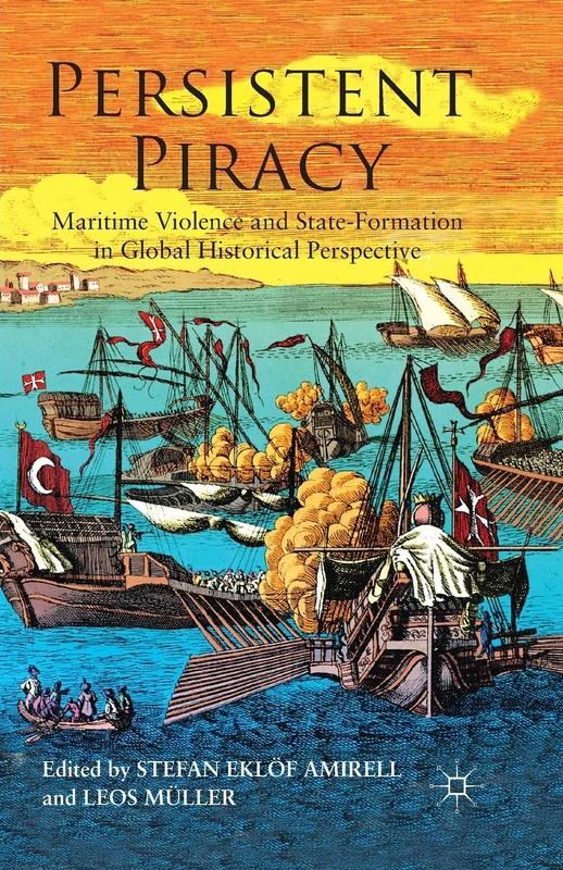 Persistent Piracy: Maritime Violence and State-Formation in Global Historical Perspective