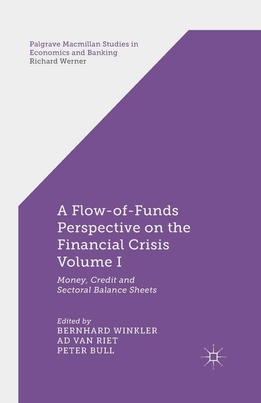 A Flow-of-Funds Perspective on the Financial Crisis Volume I: Money, Credit and Sectoral Balance Sheets: 1 (Palgrave Macmillan Studies in Economics and Banking)