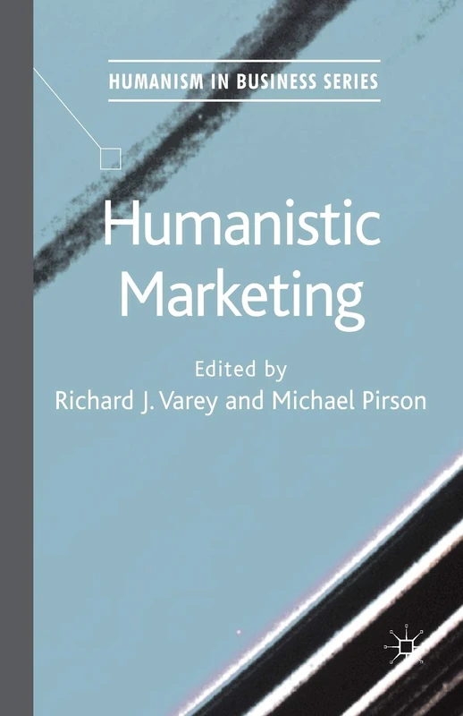 Humanistic Marketing (Humanism in Business Series)