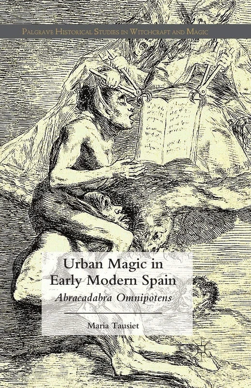 Urban Magic in Early Modern Spain: Abracadabra Omnipotens (Palgrave Historical Studies in Witchcraft and Magic)
