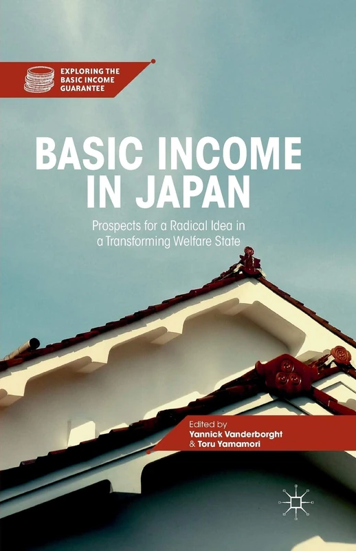 Basic Income in Japan: Prospects for a Radical Idea in a Transforming Welfare State (Exploring the Basic Income Guarantee)