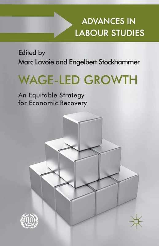 Wage-Led Growth: An Equitable Strategy for Economic Recovery (Advances in Labour Studies)