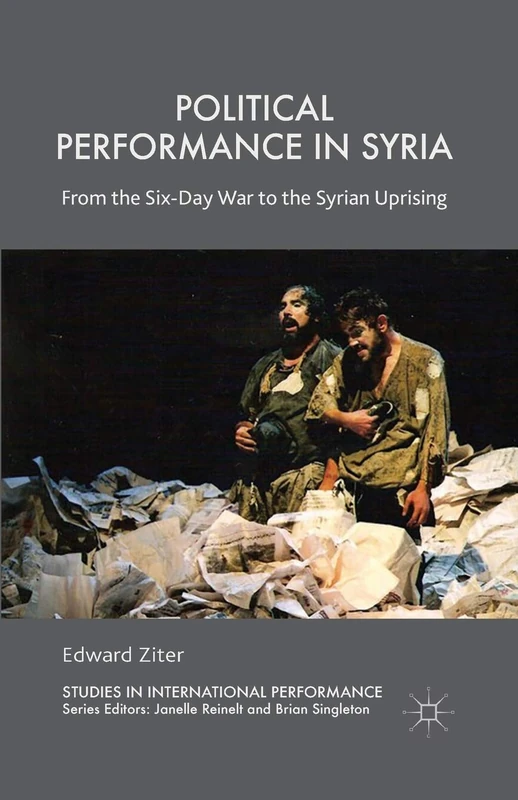 Political Performance in Syria: From the Six-Day War to the Syrian Uprising (Studies in International Performance) - Image 1