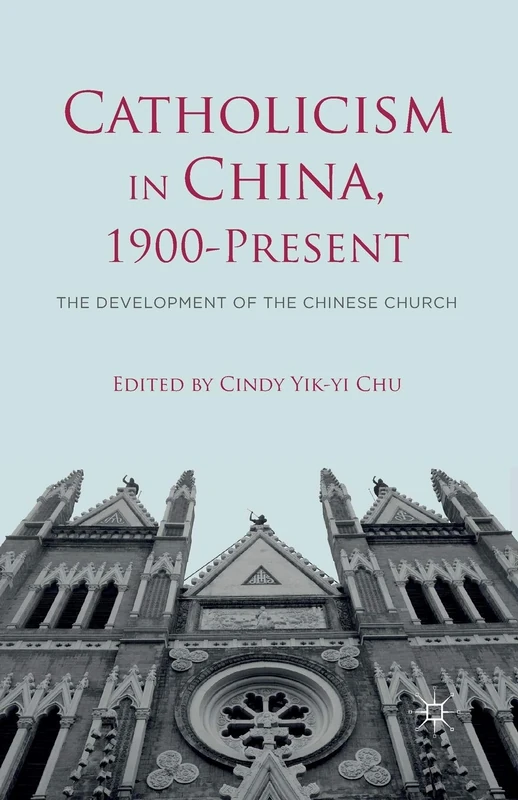 Catholicism in China, 1900-Present: The Development of the Chinese Church