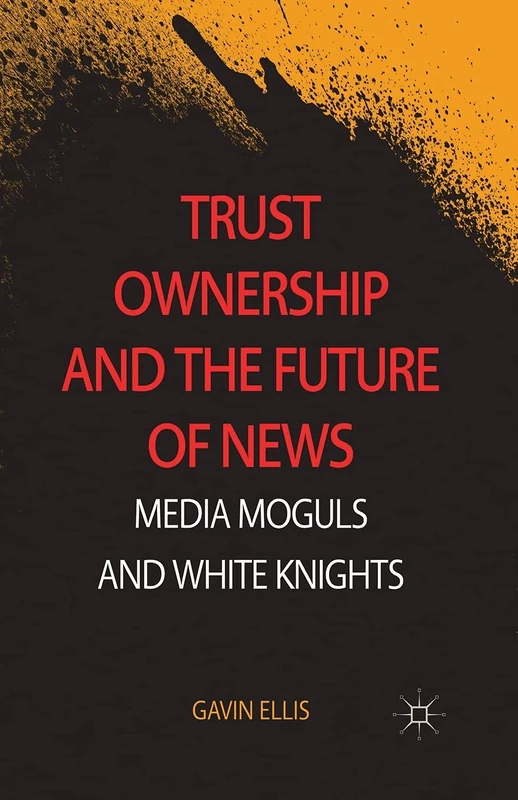 Trust Ownership and the Future of News: Media Moguls and White Knights - Image 1
