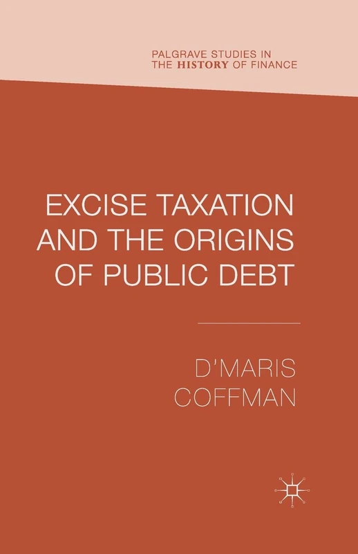 Excise Taxation and the Origins of Public Debt (Palgrave Studies in the History of Finance) - Image 1