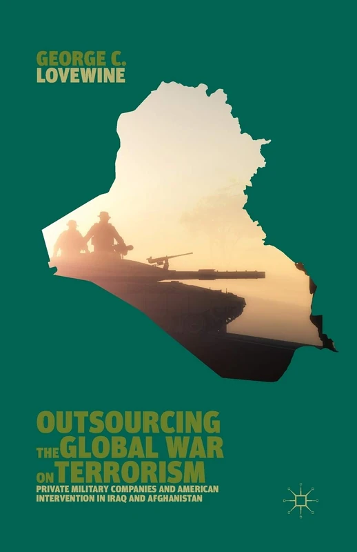Outsourcing the Global War on Terrorism: Private Military Companies and American Intervention in Iraq and Afghanistan