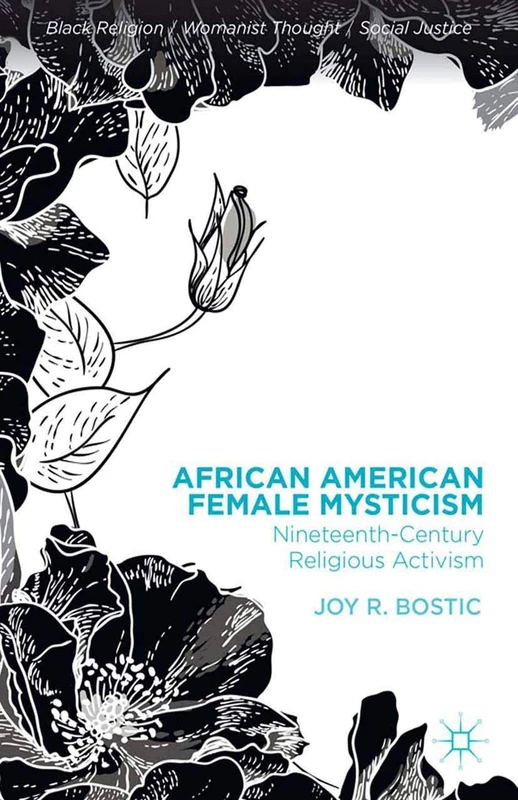 African American Female Mysticism: Nineteenth-Century Religious Activism (Black Religion/Womanist Thought/Social Justice)