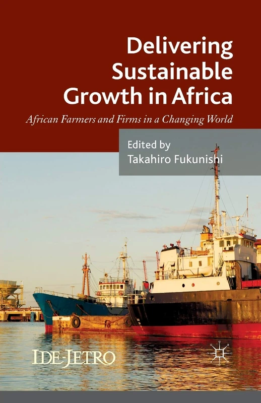 Delivering Sustainable Growth in Africa: African Farmers and Firms in a Changing World (IDE-JETRO Series)