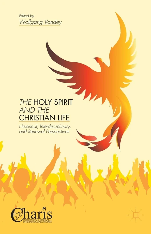 The Holy Spirit and the Christian Life: Historical, Interdisciplinary, and Renewal Perspectives (Christianity and Renewal - Interdisciplinary Studies)
