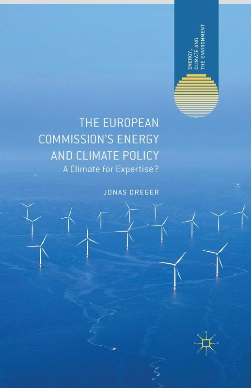 The European Commission's Energy and Climate Policy: A Climate for Expertise? (Energy, Climate and the Environment)