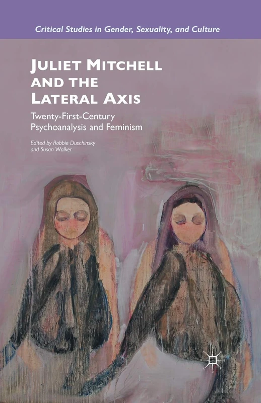 Juliet Mitchell and the Lateral Axis: Twenty-First-Century Psychoanalysis and Feminism (Critical Studies in Gender, Sexuality, and Culture) - Image 1