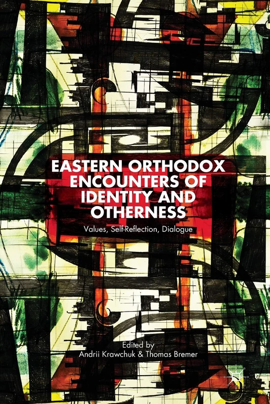 Eastern Orthodox Encounters of Identity and Otherness: Values, Self-Reflection, Dialogue