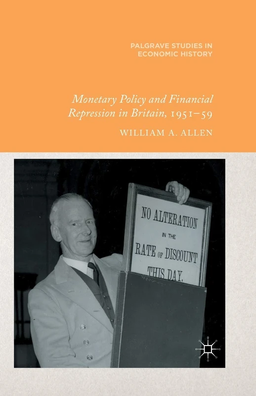 Monetary Policy and Financial Repression in Britain, 1951 - 59 (Palgrave Studies in Economic History)