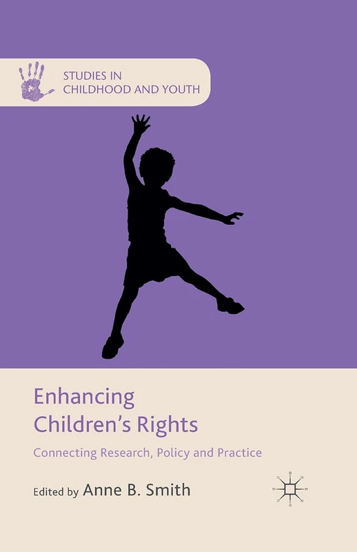 Enhancing Children's Rights: Connecting Research, Policy and Practice (Studies in Childhood and Youth)