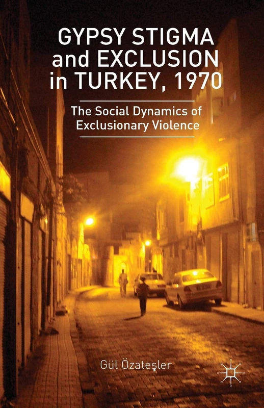 Gypsy Stigma and Exclusion in Turkey, 1970: The Social Dynamics of Exclusionary Violence