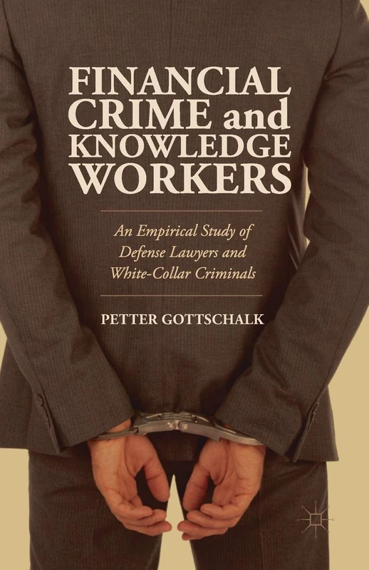 Financial Crime and Knowledge Workers: An Empirical Study of Defense Lawyers and White-Collar Criminals