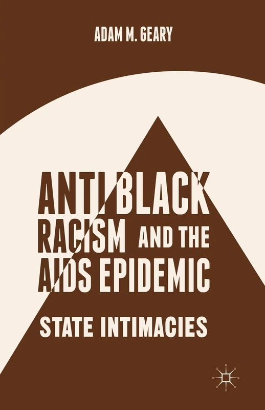 Antiblack Racism and the AIDS Epidemic: State Intimacies