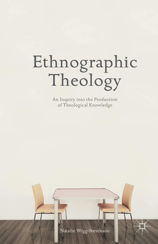 Ethnographic Theology: An Inquiry into the Production of Theological Knowledge - Image 1