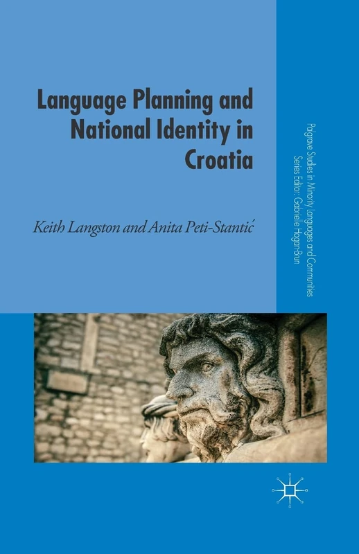 Language Planning and National Identity in Croatia (Palgrave Studies in Minority Languages and Communities)