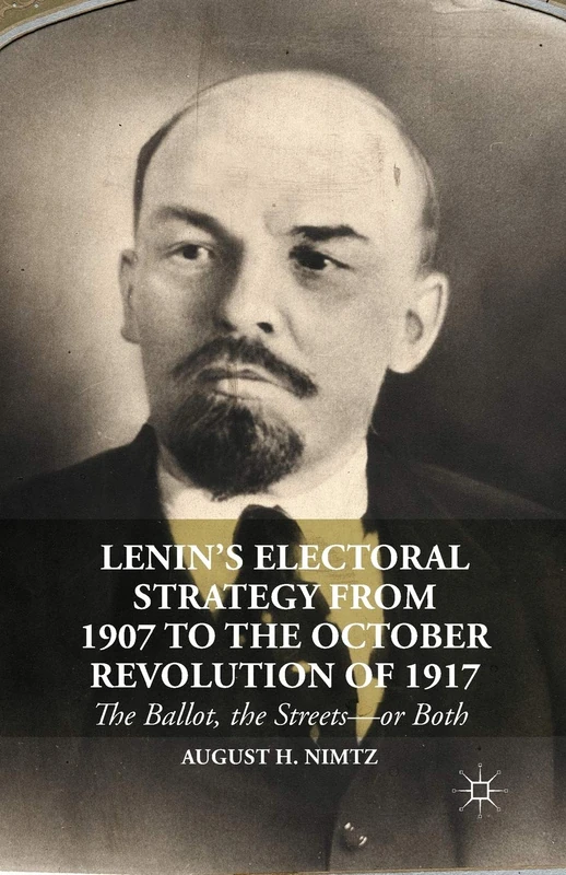 Lenin’s Electoral Strategy from 1907 to the October Revolution of 1917: The Ballot, the Streets―or Both