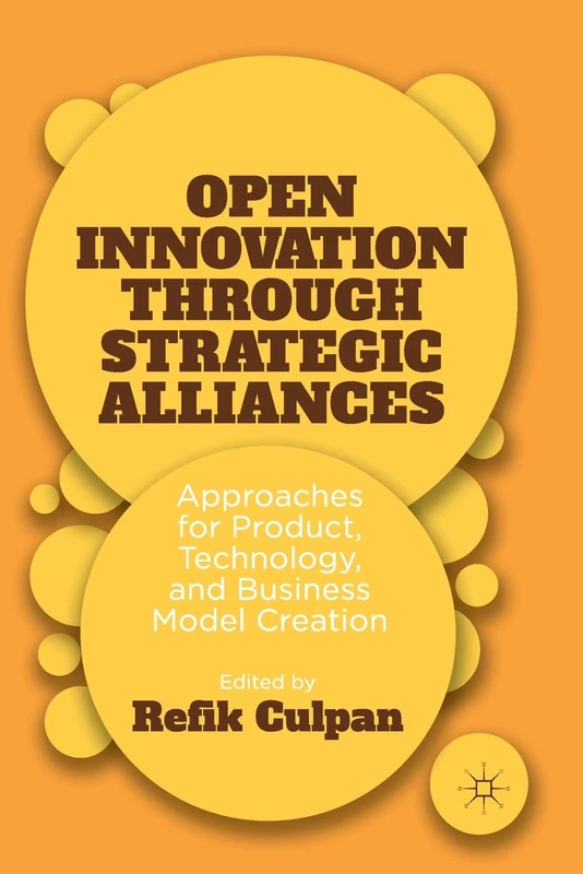 Open Innovation through Strategic Alliances: Approaches for Product, Technology, and Business Model Creation