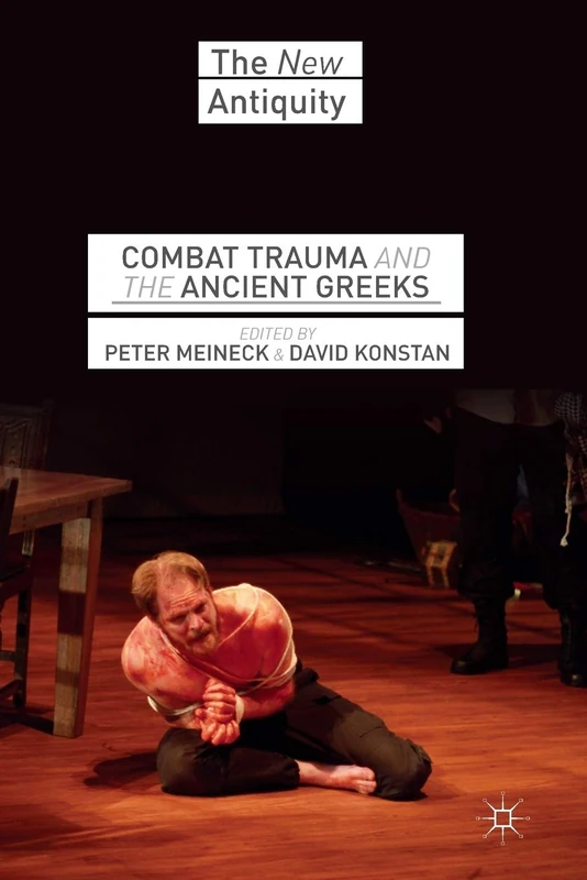 Combat Trauma and the Ancient Greeks (The New Antiquity)