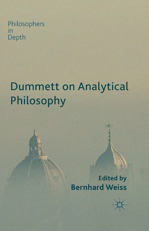 Dummett on Analytical Philosophy (Philosophers in Depth)
