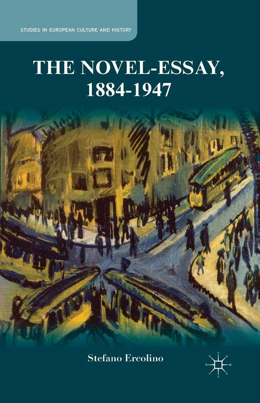 The Novel-Essay, 1884-1947 (Studies in European Culture and History)