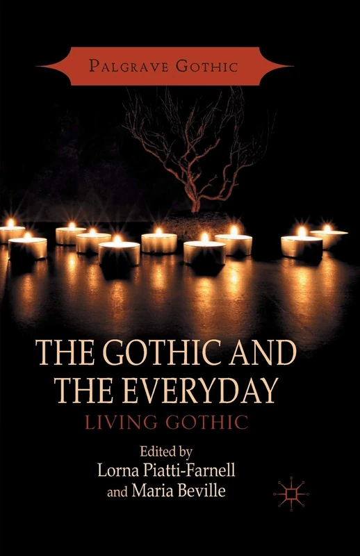 The Gothic and the Everyday: Living Gothic (Palgrave Gothic)
