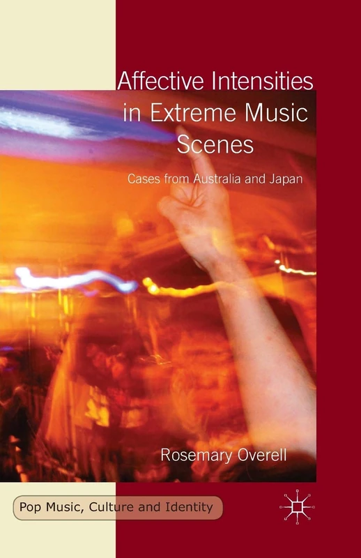 Affective Intensities in Extreme Music Scenes: Cases from Australia and Japan (Pop Music, Culture and Identity) - Image 1